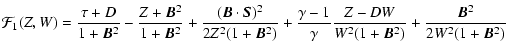 $\displaystyle \mathcal{F}_1(Z,W) = \displaystyle{
\frac{\tau + D}{1+\V{B}^2} - ...
...1}{\gamma} \frac{Z - D W}{W^2
(1+\V{B}^2)} + \frac{\V{B}^2}{2 W^2 (1+\V{B}^2)}}$
