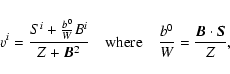 \begin{displaymath}v^i = \frac{S^i + \frac{b^0}{W} B^i}{Z + \V{B}^2} \quad {\rm where}
\quad \frac{b^0}{W} = \frac{\V{B} \cdot \V{S}}{Z} ,
\end{displaymath}