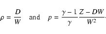 \begin{displaymath}\rho = \frac{D}{W} \quad {\rm and} \quad p = \frac{\gamma-1}{\gamma}
\frac{Z - DW}{W^2}\cdot
\end{displaymath}