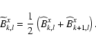 \begin{displaymath}
{\widetilde B}^x_{k,l} = \frac{1}{2} \left(\widehat{B}^x_{k,l} +
\widehat{B}^x_{k+1,l}\right) .
\end{displaymath}