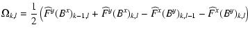 $\displaystyle \Omega_{k,l} = \frac{1}{2} \left( \widehat{F}^y(B^x)_{k-1,l} +
\w...
...{F}^y(B^x)_{k,l}
-\widehat{F}^x(B^y)_{k,l-1} - \widehat{F}^x(B^y)_{k,l} \right)$