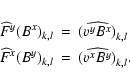 \begin{eqnarray*}\widehat{F}^y(B^x)_{k,l}& = &\widehat{(v^y B^x)}_{k,l} \\
\widehat{F}^x(B^y)_{k,l}& = &\widehat{(v^x B^y)}_{k,l} .
\end{eqnarray*}