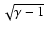 $\sqrt{\gamma -1}$