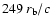 $ 249~r_{\rm b}/c$