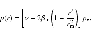 \begin{displaymath}p(r) = \left[\alpha + 2\beta_{\rm m}\left(1 - \frac{r^2}{r_{\rm m}^2}\right) \right] p_{\rm e},
\end{displaymath}