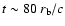 $t \sim
80~r_{\rm b}/c$