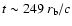 $t \sim249~r_{\rm b}/c$