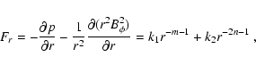 \begin{displaymath}F_r = - \frac{\partial p}{\partial r} - \frac{1}{r^2}\frac{\p...
...(r^2B^2_{\phi})}{\partial r} = k_1 r^{-m-1} + k_2 r^{-2n-1}~ ,
\end{displaymath}
