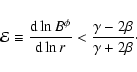 \begin{displaymath}{\cal E} \equiv \frac{{\rm d}\ln B^{\phi}}{{\rm d}\ln r} < \frac{\gamma -
2\beta}{\gamma + 2\beta} \cdot
\end{displaymath}