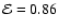 ${\cal E} = 0.86$