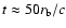 $t\approx 50r_{\rm b}/c$