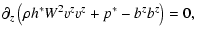 $\displaystyle \partial_z \left(\rho h^* W^2
{v^z}{v^z} + p^* - {b^z}{b^z} \right) = 0 ,$