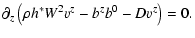 $\displaystyle \partial_z \left(\rho h^* W^2
{v^z} - {b^z}b^0 - D{v^z} \right) = 0 .$