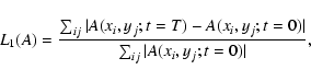 \begin{displaymath}L_1(A) = \frac{\sum_{ij} \vert A(x_i,y_j; t=T) - A(x_i,y_j; t=0)\vert}
{\sum_{ij} \vert A(x_i,y_j; t=0)\vert},
\end{displaymath}