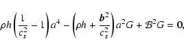 \begin{displaymath}\rho h \left( \frac{1}{ c^2_s} -1 \right) a^4 -
\left( \rho h + \frac{\vec{b}^2}{c^2_s} \right) a^2 G + {\mathcal B}^2
G =0,
\end{displaymath}