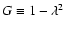 $G \equiv 1-\lambda^2$