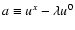 $a \equiv u^x - \lambda u^0$
