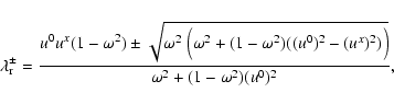 \begin{eqnarray*}\lambda^{\pm}_{\rm r}= \frac{u^0 u^x (1- \omega^2) \pm \sqrt{\o...
...^0)^2 -(u^x)^2 ) \Big) } }{
\omega^2 + (1- \omega^2) (u^0)^2 },
\end{eqnarray*}