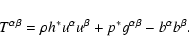 \begin{displaymath}
T^{\alpha \beta} = \rho h^* u^\alpha u^\beta + p^* g^{\alpha \beta} -
b^\alpha b^\beta .
\end{displaymath}