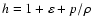 $h=1+\eps+p/\rho$