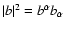 $\vert b\vert^2 = b^\alpha b_\alpha$