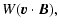 $\displaystyle W (\V{v} \cdot \B) ,$