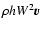 $\rho h W^2 \V{v}$