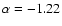 $\alpha=-1.22$