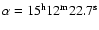 $\alpha =15^{\rm h}12^{\rm m}22.7^{\rm s}$