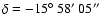 $\delta =-15\hbox{$^\circ$ }58\hbox{$^\prime$ }05\hbox{$^{\prime\prime}$ }$