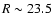 $R\sim 23.5$