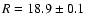 $R=18.9\pm 0.1$