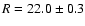 $R=22.0\pm 0.3$