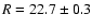 $R=22.7\pm 0.3$