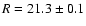 $R=21.3\pm 0.1$