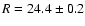 $R=24.4\pm 0.2$