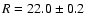 $R=22.0\pm 0.2$