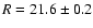 $R=21.6\pm 0.2$