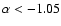 $\alpha<-1.05$