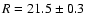 $R=21.5\pm 0.3$