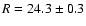 $R=24.3\pm 0.3$