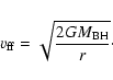 \begin{displaymath}v_{\rm ff} = \sqrt{\frac{2GM_{\rm BH}}{r}} \cdot
\end{displaymath}