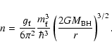 \begin{displaymath}n = \frac{g_{\rm f}}{6\pi^{2}}\frac{m_{\rm f}^{3}}{\hbar^{3}}
\left(\frac{2GM_{\rm BH}}{r}\right)^{3/2} .
\end{displaymath}
