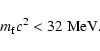 \begin{displaymath}m_{\rm f}c^{2} < 32 \ {\rm MeV} .
\end{displaymath}