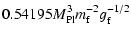 $\displaystyle 0.54195 M_{\rm Pl}^{3}m_{\rm f}^{-2} g_{\rm f}^{-1/2}$