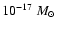 $10^{-17}~M_{\odot}$