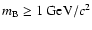 $m_{\rm B} \ge 1 ~{\rm GeV/}c^{2}$