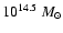 $10^{14.5}~M_{\odot}$