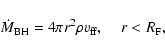 \begin{displaymath}\dot{M}_{\rm BH} = 4 \pi r^{2} \rho v_{\rm ff} , \; \; \; \; r < R_{\rm F} ,
\end{displaymath}