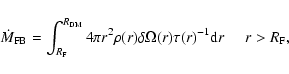\begin{displaymath}\dot{M}_{\rm FB} =
\int_{R_{\rm F}}^{R_{\rm DM}} 4 \pi r^{2} ...
...\Omega(r) \tau(r)^{-1} {\rm d}r \; \; \; \; \; r > R_{\rm F},
\end{displaymath}